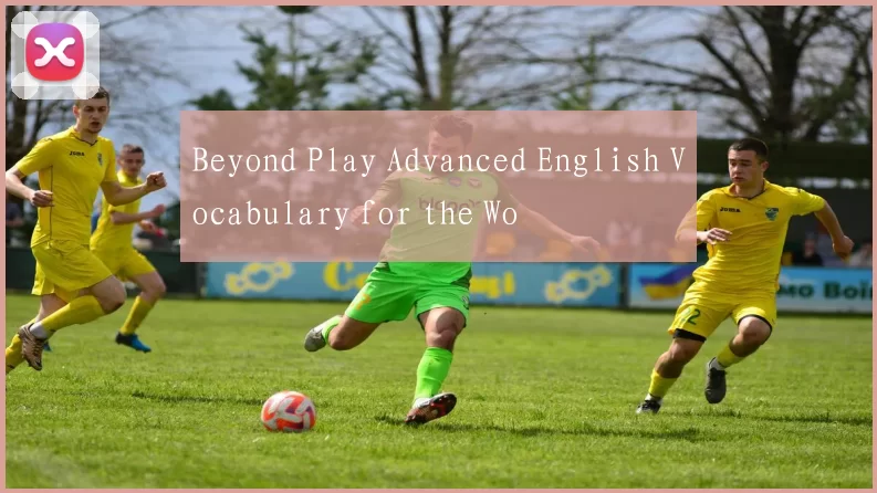 Beyond Play Advanced English Vocabulary for the Wo